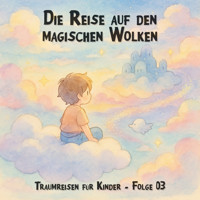 Traumreisen für Kinder, Folge 3: Die Reise auf den magischen Wolken - Claudia Schröder - Hörbuch