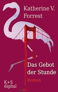 Das Gebot der Stunde - Katherine V. Forrest - E-Book