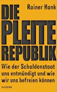 Die Pleite-Republik - Rainer Hank - E-Book