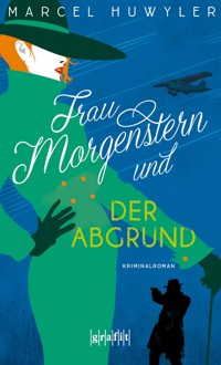 Frau Morgenstern und der Abgrund - Marcel Huwyler - E-Book