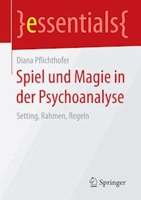 Spiel und Magie in der Psychoanalyse - Diana Pflichthofer - E-Book