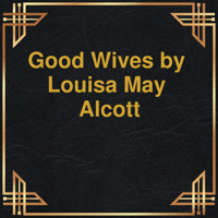 Good wives (Unabridged) - Louisa May Alcott - Hörbuch