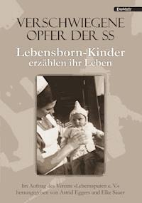 Verschwiegene Opfer der SS. Lebensborn-Kinder erzählen ihr Leben -  - E-Book