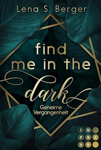Find Me in the Dark. Geheime Vergangenheit - Lena S. Berger - E-Book