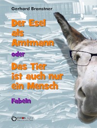 Der Esel als Amtmann oder Das Tier ist auch nur ein Mensch - Gerhard Branstner - E-Book