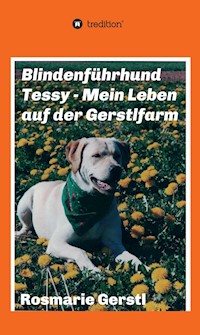 Blindenführhund Tessy - Mein Leben auf der Gerstlfarm - Rosmarie Gerstl - E-Book