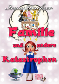 Familie und andere Katastrophen - Irene Dorfner - E-Book
