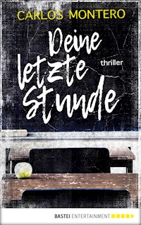 Deine letzte Stunde - Carlos Montero - E-Book