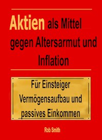 Aktien als Mittel gegen Altersarmut und Inflation - Rob Smith - E-Book