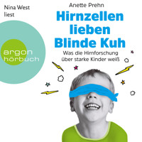 Hirnzellen lieben Blinde Kuh - Was die Hirnforschung über starke Kinder weiß (Ungekürzte Lesung) - Anette Prehn - Hörbuch