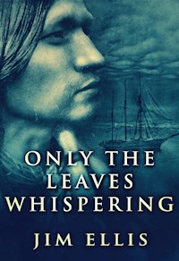 Only The Leaves Whispering - Jim Ellis - kostenlos E-Book