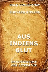Aus Indiens Glut - Rudyard Kipling - E-Book