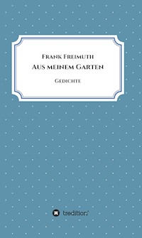 Aus meinem Garten - Frank Freimuth - E-Book