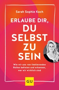 Erlaube dir, du selbst zu sein - Sarah Sophie Koch - E-Book