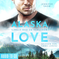 Wild River - Single Dad zu vergeben - Alaska Love, Band 2 (ungekürzt) - Jennifer Snow - Hörbuch
