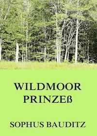 Wildmoorprinzeß - Sophus Bauditz - E-Book