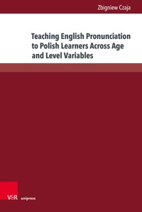 Teaching English Pronunciation to Polish Learners Across Age and Level Variables - Zbigniew Czaja - E-Book