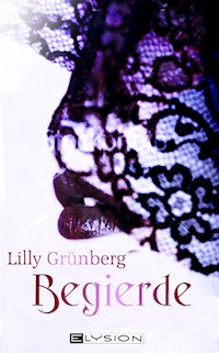 Begierde - Lilly Grünberg - E-Book