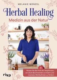 Herbal Healing – Medizin aus der Natur - Melanie Wenzel - E-Book