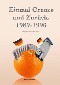 Einmal Grenze und zurück. 1989-1990 - Bernd Bölsdorf - E-Book