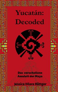 Yucatán: Decoded - Jessica Dilara Röttger - E-Book