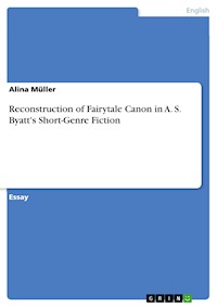 Reconstruction of Fairytale Canon in A. S. Byatt's Short-Genre Fiction - Alina Müller - E-Book