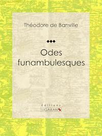 Odes funambulesques - Théodore De Banville - E-Book