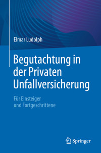 Begutachtung in der Privaten Unfallversicherung - Elmar Ludolph - E-Book