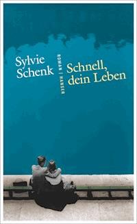 Schnell, dein Leben - Sylvie Schenk - E-Book