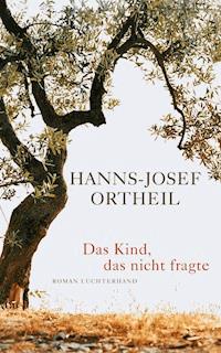 Das Kind, das nicht fragte - Hanns-Josef Ortheil - E-Book