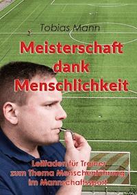 Meisterschaft dank Menschlichkeit - Tobias Mann - E-Book