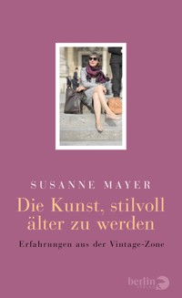 Die Kunst, stilvoll älter zu werden - Susanne Mayer - E-Book