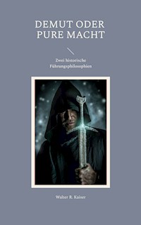 Demut oder pure Macht - Walter R. Kaiser - E-Book