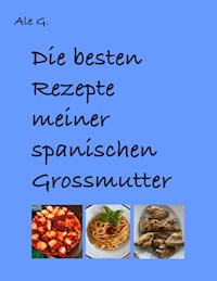 Die besten Gerichte meiner spanischen Grossmutter - Ale G - E-Book
