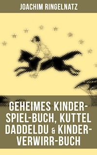 Geheimes Kinder-Spiel-Buch, Kuttel Daddeldu & Kinder-Verwirr-Buch - Joachim Ringelnatz - E-Book