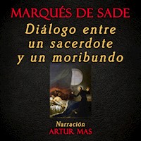 Diálogo Entre un Sacerdote y un Moribundo - Marqués De Sade - Hörbuch