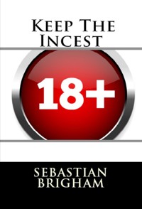 Keep The Incest: Taboo Erotica - Sebastian Brigham - E-Book