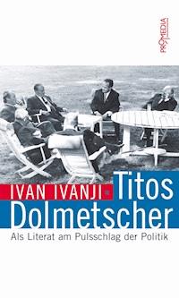 Titos Dolmetscher - Ivan Ivanji - E-Book