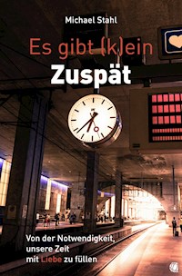 Es gibt (k)ein Zuspät - Michael Stahl - E-Book