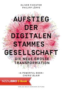 Aufstieg der digitalen Stammesgesellschaft - Oliver Fiechter - E-Book