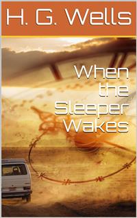 When the Sleeper Wakes - H G Wells - E-Book