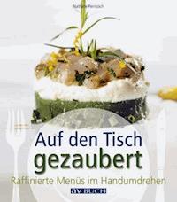 Auf den Tisch gezaubert - Nathalie Pernstich - E-Book