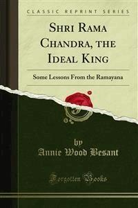 Shri Rama Chandra, the Ideal King - Annie Wood Besant - E-Book