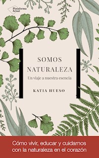 Somos Naturaleza - Katia Hueso - E-Book