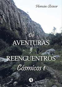 De Aventuras y Reencuentros Cósmicos 1 - Hernán Steiner - E-Book