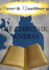 Die Chronik Anebas - Henrik Quedburg - E-Book