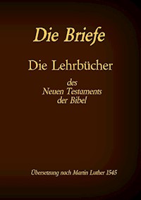 Die Briefe - Die Lehrbücher des Neues Testaments der Bibel - Martin Luther 1545 - E-Book