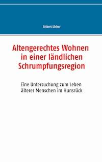 Altengerechtes Wohnen in einer ländlichen Schrumpfungsregion - Gisbert Löcher - E-Book