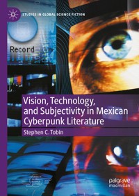 Vision, Technology, and Subjectivity in Mexican Cyberpunk Literature - Stephen C. Tobin - E-Book