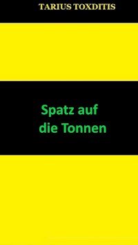 Spatz auf die Tonnen - Tarius Toxditis - E-Book